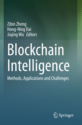 Blockchain Intelligence: Methods, Applications and Challenges - Zheng, Zibin (Editor), and Dai, Hong-Ning (Editor), and Wu, Jiajing (Editor)