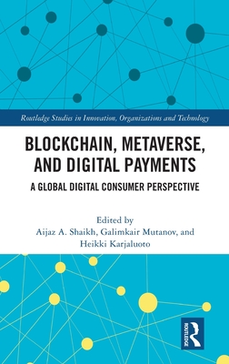 Blockchain, Metaverse, and Digital Payments: A Global Digital Consumer Perspective - Shaikh, Aijaz A (Editor), and Mutanov, Galimkair (Editor), and Karjaluoto, Heikki (Editor)