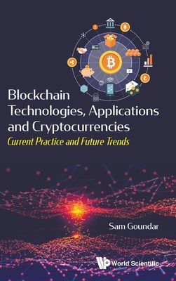 Blockchain Technologies, Applications and Cryptocurrencies: Current Practice and Future Trends - Goundar, Sam (Editor)