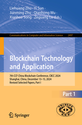 Blockchain Technology and Application: 7th CCF China Blockchain Conference, CBCC 2024, Shanghai, China, December 13-15, 2024, Revised Selected Papers, Part I - Zhu, Liehuang (Editor), and Sun, Yi (Editor), and Zhu, Jianming (Editor)