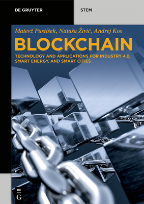 Blockchain: Technology and Applications for Industry 4.0, Smart Energy, and Smart Cities - Pustisek, Matevz, and Zivic, Natasa, and Kos, Andrej