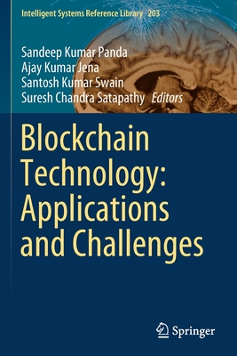 Blockchain Technology: Applications and Challenges - Panda, Sandeep Kumar (Editor), and Jena, Ajay Kumar (Editor), and Swain, Santosh Kumar (Editor)