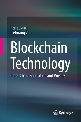 Blockchain Technology: Cross-Chain Regulation and Privacy - Jiang, Peng, and Zhu, Liehuang