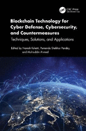 Blockchain Technology for Cyber Defense, Cybersecurity, and Countermeasures: Techniques, Solutions, and Applications