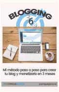 Blogging 365: C?mo Crear Un Blog Y Monetizarlo En 3 Meses