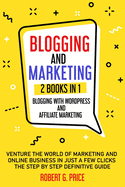 Blogging and Marketing: 2 BOOKS IN 1: BLOGGING WITH WORDPRESS and AFFILIATE MARKETING