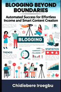 Blogging Beyond Boundaries: Automated Success for Effortless Income and Smart Content Creation