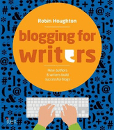 Blogging for Writers: How authors & writers build successful blogs