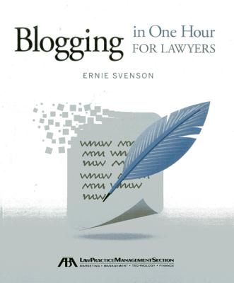 Blogging in One Hour for Lawyers - Svenson, Ernie