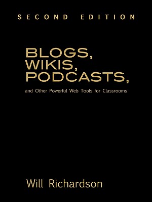 Blogs, Wikis, Podcasts, and Other Powerful Web Tools for Classrooms - Richardson, Willard H