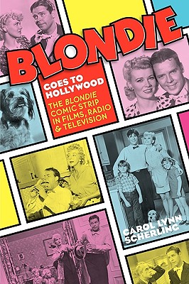 Blondie Goes to Hollywood: The Blondie Comic Strip in Films, Radio & Television - Scherling, Carol Lynn, and Hutchins, Will (Introduction by)