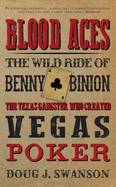 Blood Aces: The Wild Ride of Benny Binion, The Texas Gangster Who Created Vegas Poker