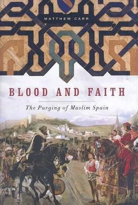 Blood and Faith: The Purging of Muslim Spain - Carr, Matthew