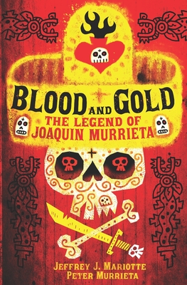 Blood and Gold: The Legend of Joaquin Murrieta - Murrieta, Peter, and Mariotte, Jeffrey J