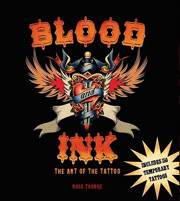 Blood and Ink: The Art of the Tattoo - Thorne, Russ