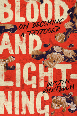 Blood and Lightning: On Becoming a Tattooer - Kiskaddon, Dustin
