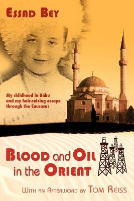 Blood and Oil in the Orient - Bey, Essad, and Reiss, Tom