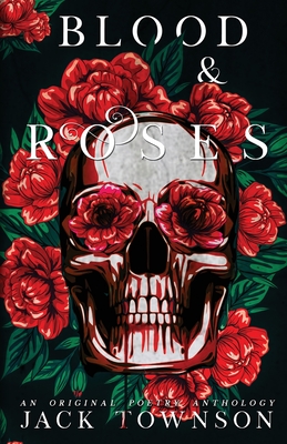 Blood and Roses: A Gothic Collection of Poetry - Townson, Jack