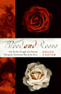 Blood and Roses: One Family's Struggle and Triumph During the Tumultuous Wars of the Roses - Castor, Helen