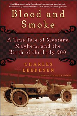 Blood and Smoke: A True Tale of Mystery, Mayhem, and the Birth of the Indy 500 - Leerhsen, Charles