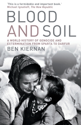 Blood And Soil: A World History of Genocide and Extermination from Sparta to Darfur - Kiernan, Benedict