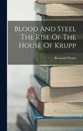 Blood And Steel The Rise Of The House Of Krupp