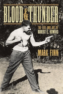 Blood and Thunder: The Life and Art of Robert E. Howard