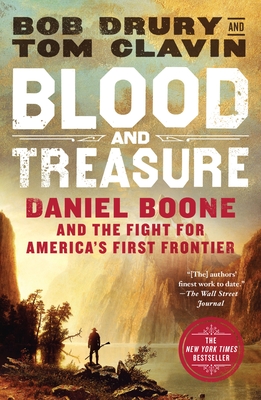 Blood and Treasure: Daniel Boone and the Fight for America's First Frontier - Drury, Bob, and Clavin, Tom