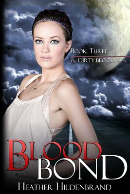 Blood Bond: Book 3, Dirty Blood series - Hildenbrand, Heather