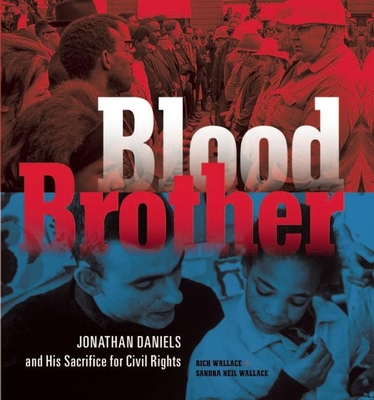 Blood Brother: Jonathan Daniels and His Sacrifice for Civil Rights - Wallace, Rich, and Wallace, Sandra Neil