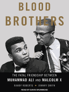 Blood Brothers: The Fatal Friendship Between Muhammad Ali and Malcolm X