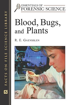 Blood, Bugs, and Plants - Gaensslen, R E, and Bell, Suzanne, PH.D. (Editor)