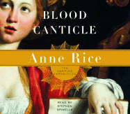 Blood Canticle - Rice, Anne, Professor, and Spinella, Stephen (Read by)