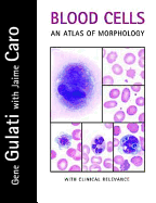 Blood Cells: An Atlas of Morphology with Clinical Relevance - Gulati, Gene