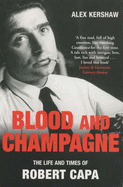 Blood & Champagne: Robert capa - Kershaw, Alex