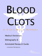 Blood Clots - A Medical Dictionary, Bibliography, and Annotated Research Guide to Internet References