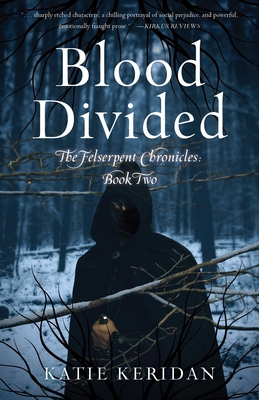 Blood Divided: The Felserpent Chronicles: Book Two - Keridan, Katie