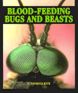 Blood-Feeding Bugs and Beasts - Kite, Patricia L, and Patricia Kite