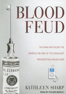 Blood Feud: The Man Who Blew the Whistle on One of the Deadliest Prescription Drugs Ever