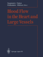 Blood Flow in the Heart and Large Vessels - Sugawara, Motoaki (Editor), and Kajiya, Fumihiko (Editor), and Kitabatake, Akira (Editor)