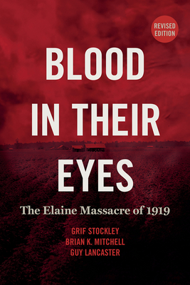 Blood in Their Eyes: The Elaine Massacre of 1919 - Stockley, Grif