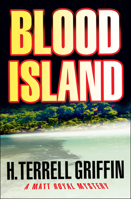 Blood Island: A Matt Royal Mystery Volume 3 - Griffin, H Terrell