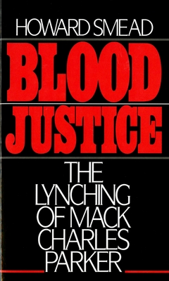 Blood Justice: The Lynching of Mack Charles Parker - Smead, Howard