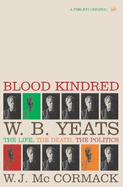 Blood Kindred: W.B. Yeats: The Life, the Death, the Politics