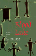 Blood Lake: And Other Stories - Krusoe, Jim, and Montgomery, Lee (Editor), and Krusoe, James