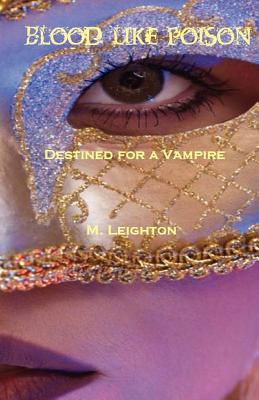 Blood Like Poison: Destined for a Vampire - Leighton, M