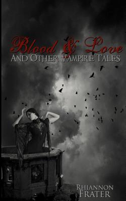 Blood & Love and Other Vampire Tales - Frater, Rhiannon