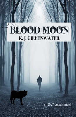 Blood Moon: An SAT Vocab Novel - Gillenwater, K J
