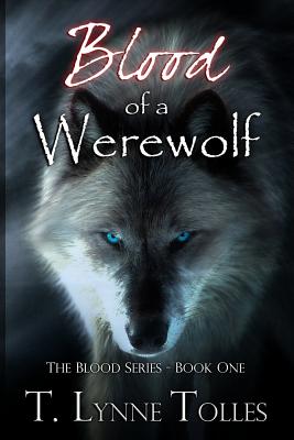 Blood of a Werewolf: Blood Series - Book 1 - Hoyle-Peeler, Chelly (Editor), and Tolles, T Lynne