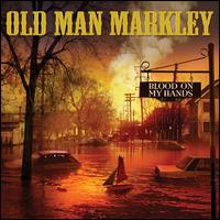 Blood on My Hands - Old Man Markley